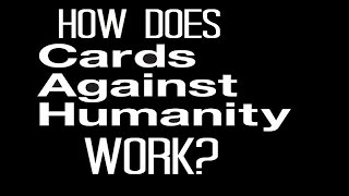 How Does Cards Against Humanity Work?
