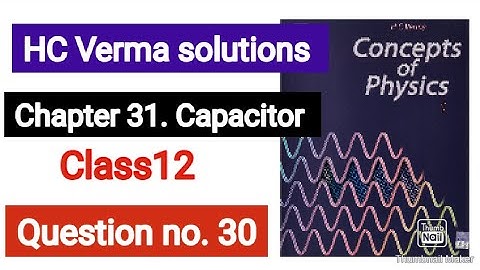 HC Verma solutions Que. no. 30 || Capacitor|| Chapter 31||
