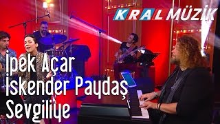 Kral Pop Akustik - İpek Açar & İskender Paydaş - Sevgiliye Resimi