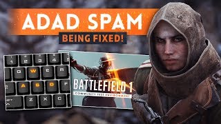 ► DICE IS FIXING ADAD SPAM! - Battlefield 1