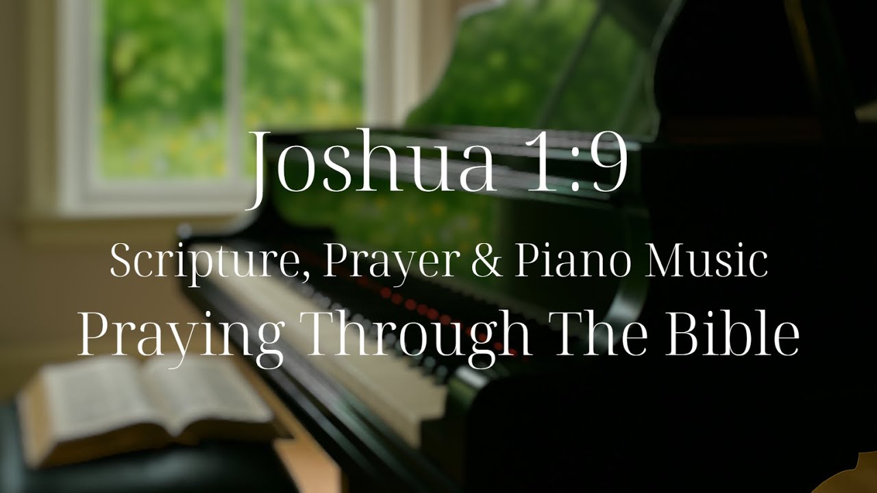 Joshua 1:9 |  Daily Bible Verse, Prayer & Piano Music | Praying Through the Bible