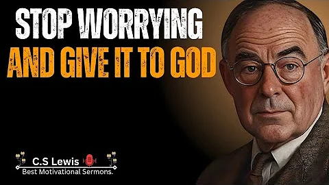 Stop worrying and give it to God - Cs Lewis | Best Motivational Sermons.