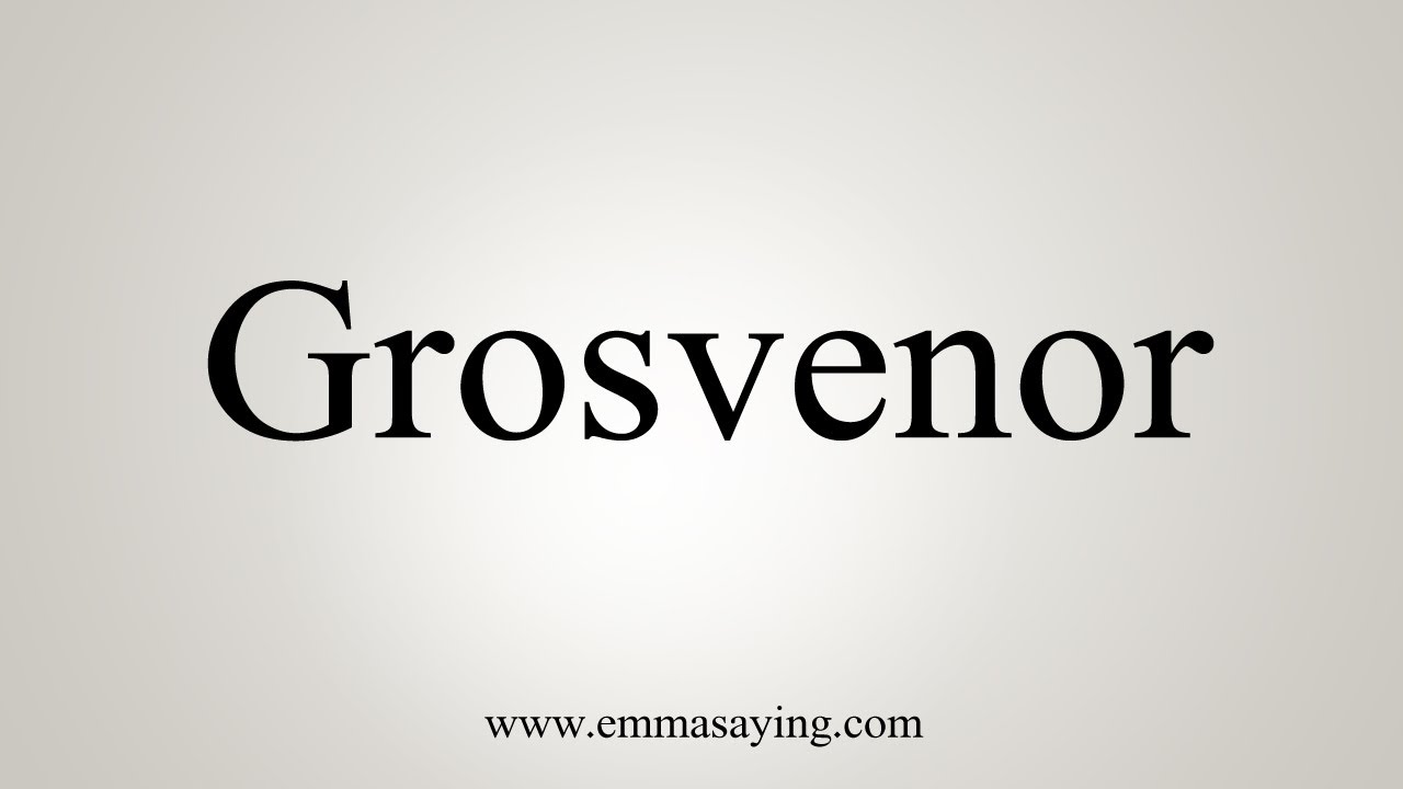 How To Say Grosvenor