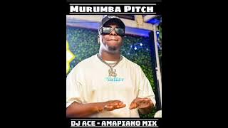MURUMBA PITCH | AMAPIANO 2023 MIX | DJ ACE