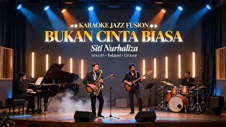 [KARAOKE] Bukan Cinta Biasa - Siti Nurhaliza | Jazz Fusion Version | Smooth & Emotional Groove 