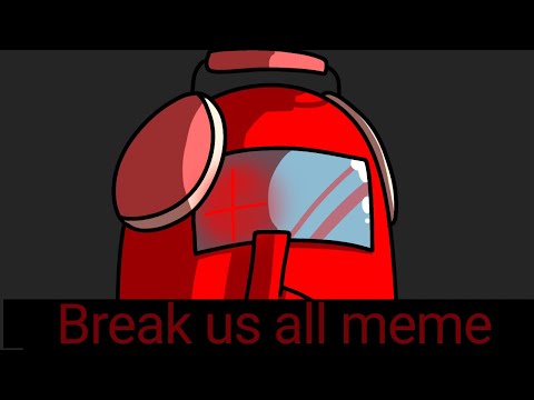 break us all meme | among us (bright color warning)