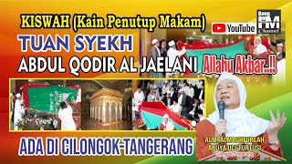ALLAHU AKBAR‼️KISWAH MAQOM TUAN SYEK ABDUL QODIR AL JAELANI ADA DI CILONGOK