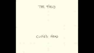 Video thumbnail of "The Field - Cupid's head"