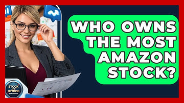Who Owns the Most Amazon Stock? | Stock and Options Playbook