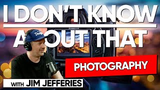 Photography | I Don't Know About That with Jim Jefferies #183