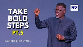 Take Bold Steps - Pt.5 || Pastor Mensa Otabil