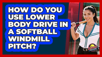How Do You Use Lower Body Drive In A Softball Windmill Pitch? - Softball Basics and Beyond