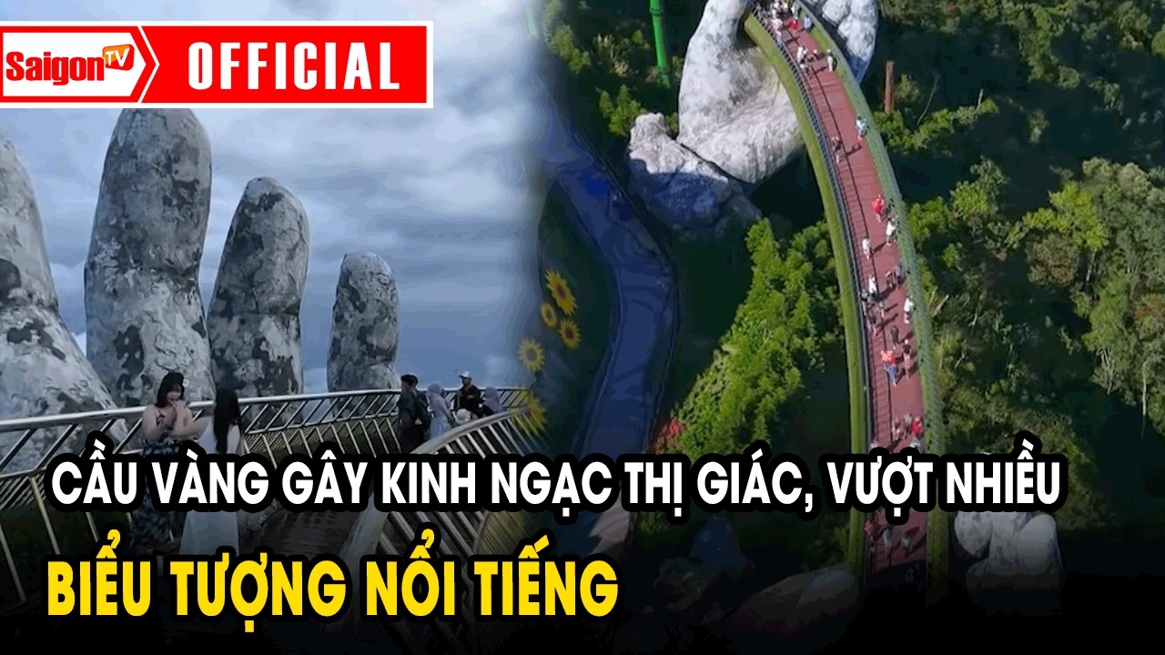 Cầu Vàng gây kinh ngạc thị giác, vượt nhiều biểu tượng nổi tiếng | Tin tức SaigonTV