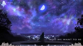 【Nightcore】- Who We Want To Be