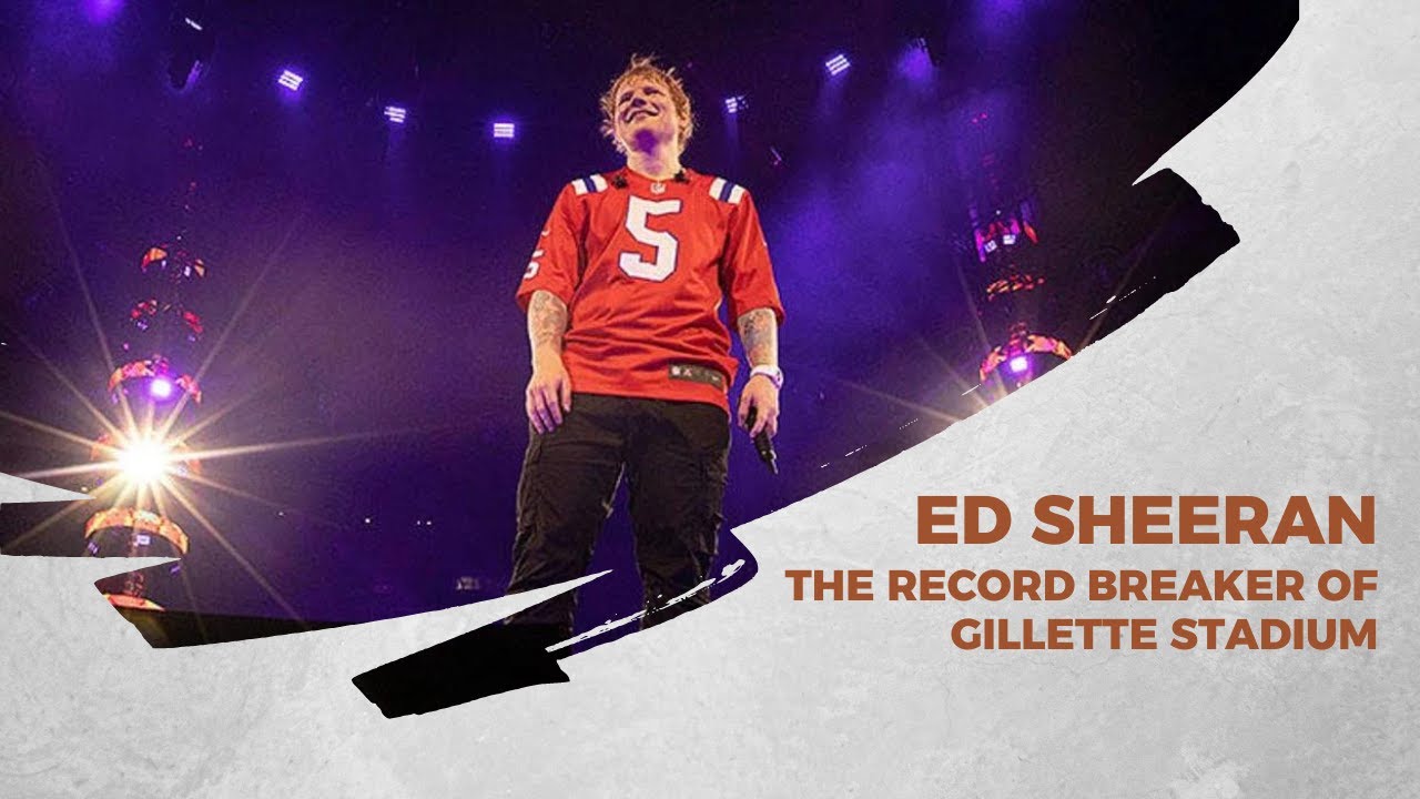 Ed Sheeran's Historic Night: Shattering Records at Gillette Stadium