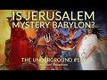 JERUSALEM MYSTERY BABYLON?: Mystery Babylon Explained Biblically (DEBATE FOLLOW UP) Underground 139