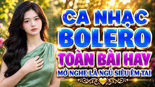 Tuyệt Đỉnh Bolero Xưa - Nhạc Trữ Tình,Nhạc Xưa Huyền Thoại Toàn Bài Hay, Mở Nghe Là Ngủ Siêu Êm Tai