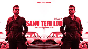 Sanu Teri Lod (REMIX) Arjan Dhillon x Drippy Style