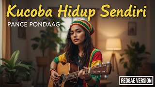 KUCOBA HIDUP SENDIRI - PANCE F. PONDAAG | COVER By: REGGAE TIMUR