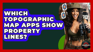 Which Topographic Map Apps Show Property Lines? - The Marksman