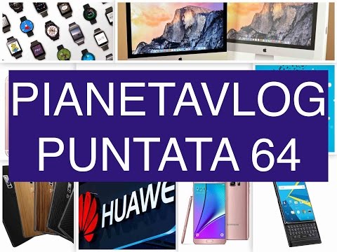 PianetaVlog 64: LG G4 Android M, BlackBerry Priv, Note 5 Europa, Apple iMac, Pepsi Smartphone