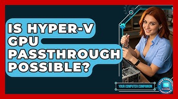 Is Hyper-V GPU Passthrough Possible? - Your Computer Companion