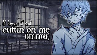 Nightcore - cuttin on me [lil happy lil sad]