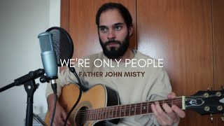 Father John Misty - &quot;We&#39;re Only People&quot; acoustic cover (Marc Rodrigues)