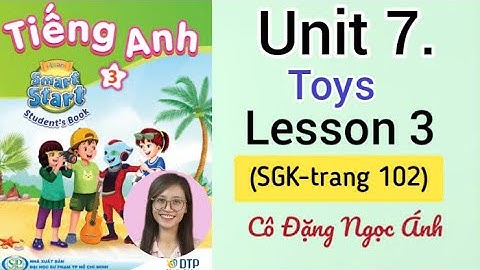 Tiếng Anh lớp 3 i-learn smart start | Unit 7. Toys | Lesson 3 | Trang  102 | Cô Ánh