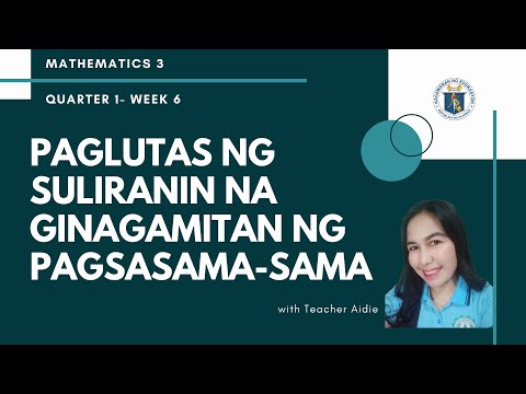 MATH3 I Q1-WEEK 6 | PAGLUTAS NG SULIRANIN NA GINAGAMITAN  NG PAGSASAMA-SAMA