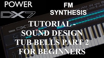 How to learn Yamaha DX7 Synthesizer - Tutorial: FM Synthesis Sound Design Tub Bells Part 2
