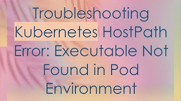 Troubleshooting Kubernetes HostPath Error: Executable Not Found in Pod Environment