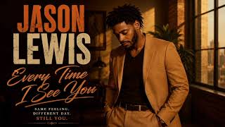 Download Lagu Jason Lewis (Every Every time I see you)