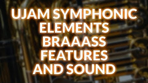 UJAM Symphonic Elements BRAAASS Features And Sound