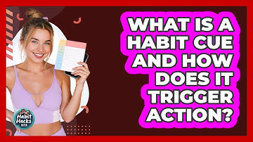 What Is A Habit Cue And How Does It Trigger Action? - Habit Hacks Hub