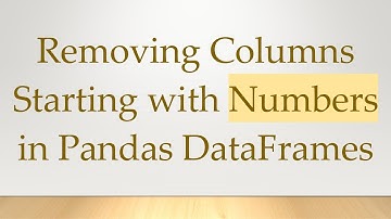 Removing Columns Starting with Numbers in Pandas DataFrames