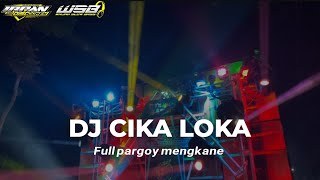 DJ CIKA LOKA X WANNAWANNA FULL PARGOY MENGKANE