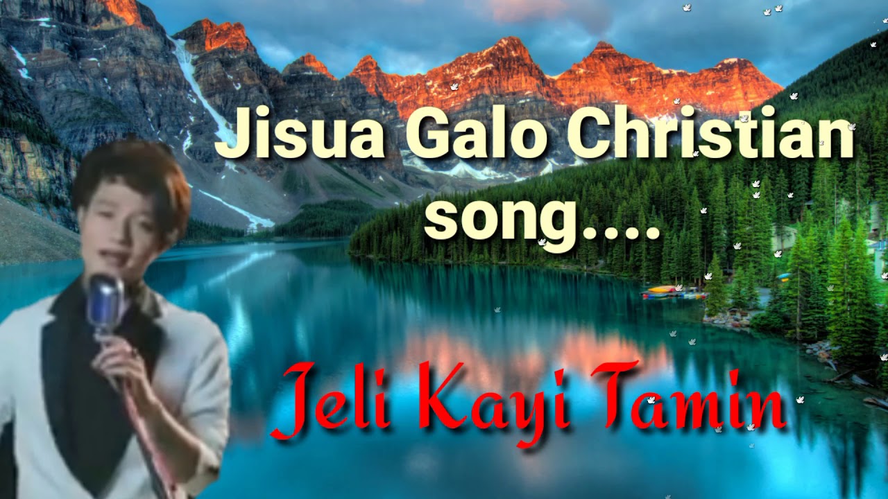 Jisua Galo Christian song by Jeli kayiJeli kayi Tamin song