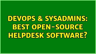 DevOps & SysAdmins: Best open-source HelpDesk software?