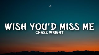 CHASE WRIGHT - Wish You'd Miss Me (Lyrics)