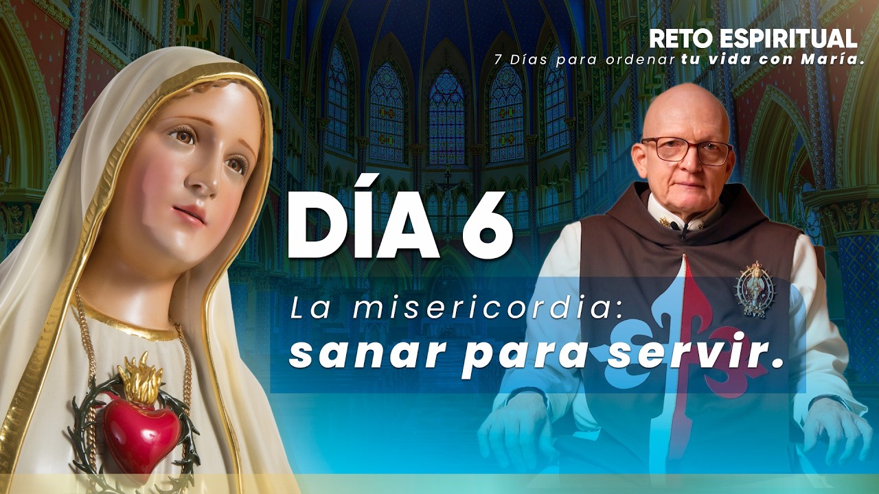 Día 6: La Misericordia: Sanar para Servir