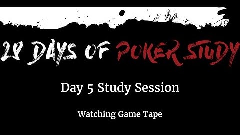 Day 5 of 28 Poker Study Sessions: Watching My Game Tape