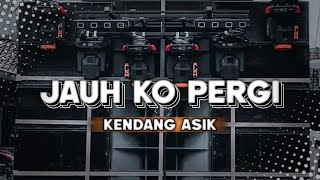 DJ JAUH KO PERGI KENDANG ASIK COCOK BUAT CEK SOUND||DJ PL REMIX 