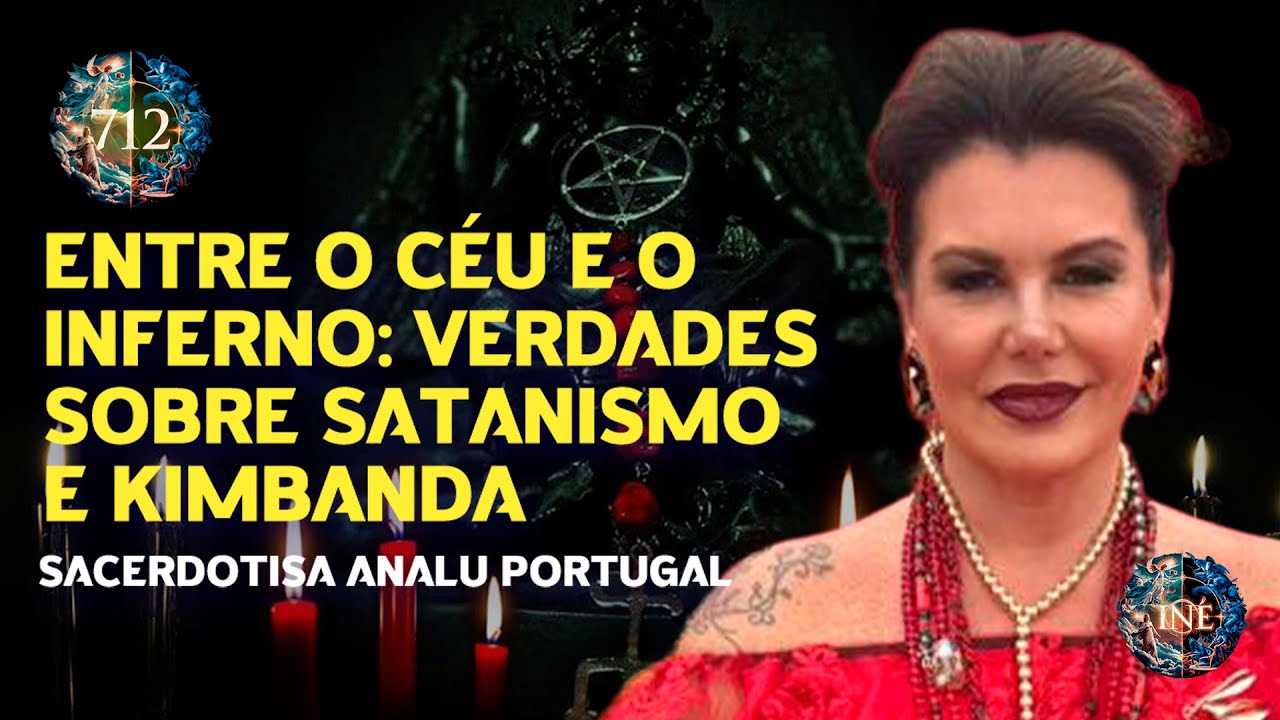 ENTRE O CÉU E O INFERNO: VERDADES SOBRE SATANISMO E KIMBANDA - SACERDOTISA ANALU PORTUGAL - #712