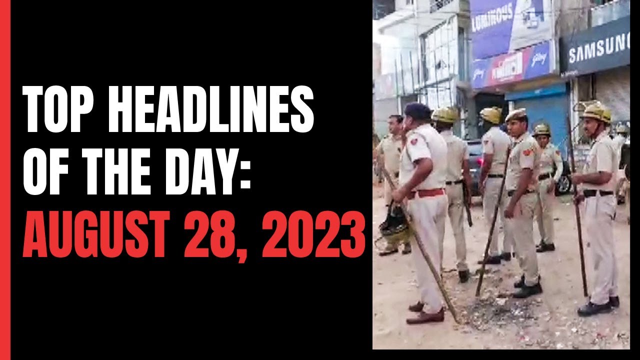 Top Headlines Of The Day: August 28, 2023