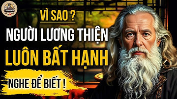 NGHIỆP NHÂN QUẢ - VÌ SAO NGƯỜI HIỀN LÀNH HAY GẶP BẤT HẠNH | CỔ NHÂN XƯA