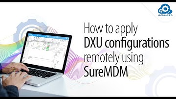 How to apply DXU configurations remotely using SureMDM