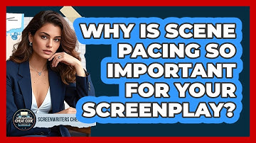 Why Is Scene Pacing So Important For Your Screenplay? - Screenwriter