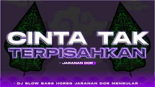 Dj Cinta Tak Terpisahkan • Slow Bass •Jaranan Dor Mengular🎶