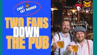 Chat S**t Get Barred | Two Fans Down The Pub #1
